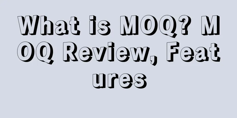 What is MOQ? MOQ Review, Features