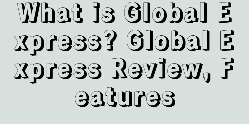 What is Global Express? Global Express Review, Features