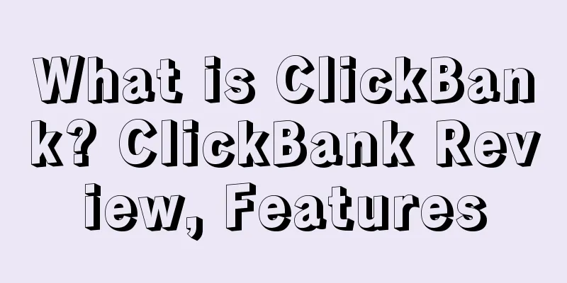 What is ClickBank? ClickBank Review, Features