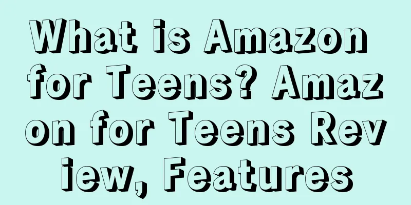 What is Amazon for Teens? Amazon for Teens Review, Features