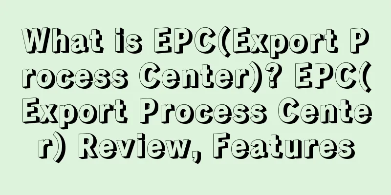 What is EPC(Export Process Center)? EPC(Export Process Center) Review, Features