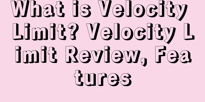 What is Velocity Limit? Velocity Limit Review, Features