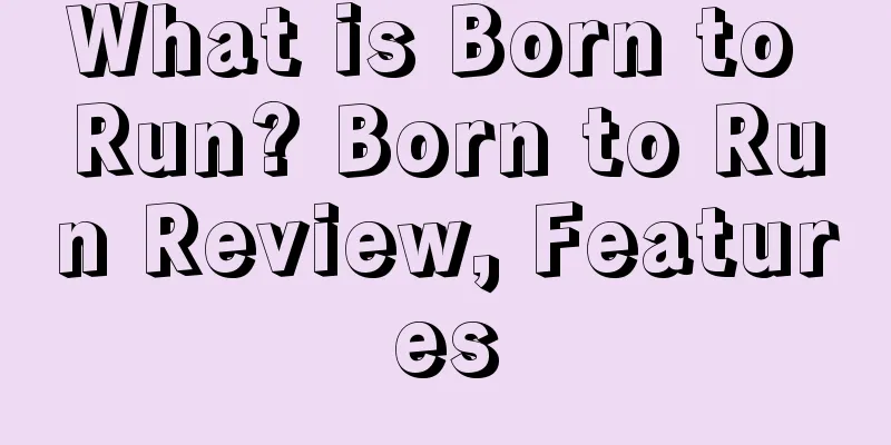 What is Born to Run? Born to Run Review, Features