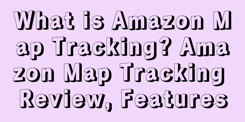 What is Amazon Map Tracking? Amazon Map Tracking Review, Features