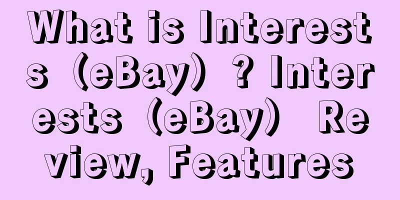 What is Interests（eBay）? Interests（eBay） Review, Features
