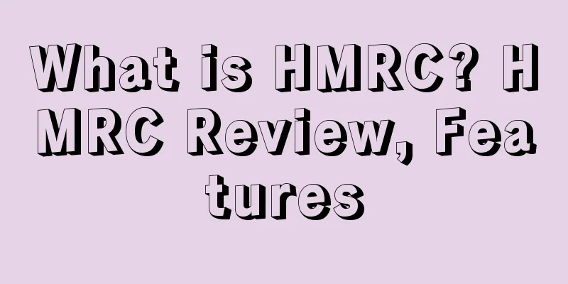 What is HMRC? HMRC Review, Features