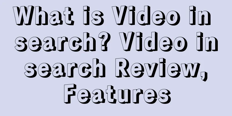 What is Video in search? Video in search Review, Features