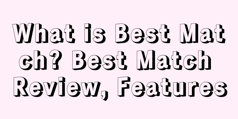 What is Best Match? Best Match Review, Features