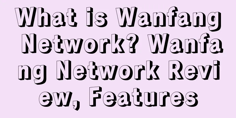 What is Wanfang Network? Wanfang Network Review, Features