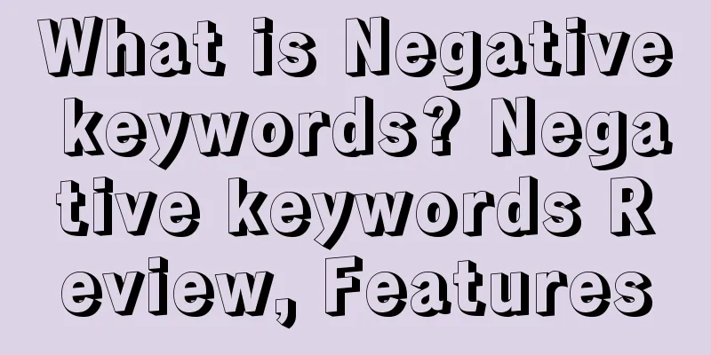 What is Negative keywords? Negative keywords Review, Features