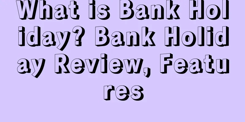 What is Bank Holiday? Bank Holiday Review, Features