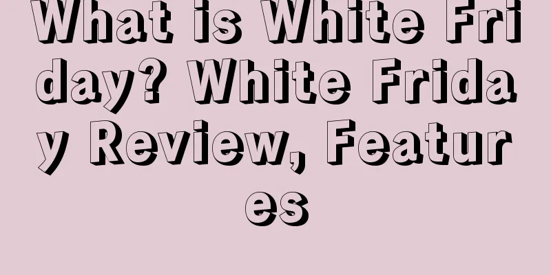 What is White Friday? White Friday Review, Features