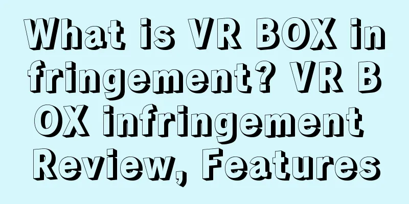 What is VR BOX infringement? VR BOX infringement Review, Features