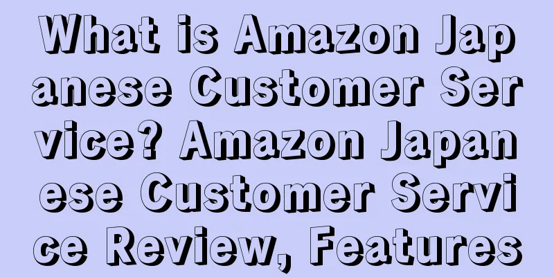 What is Amazon Japanese Customer Service? Amazon Japanese Customer Service Review, Features