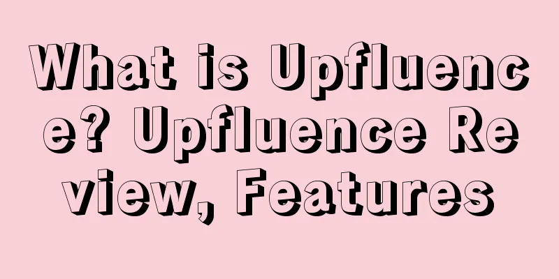 What is Upfluence? Upfluence Review, Features