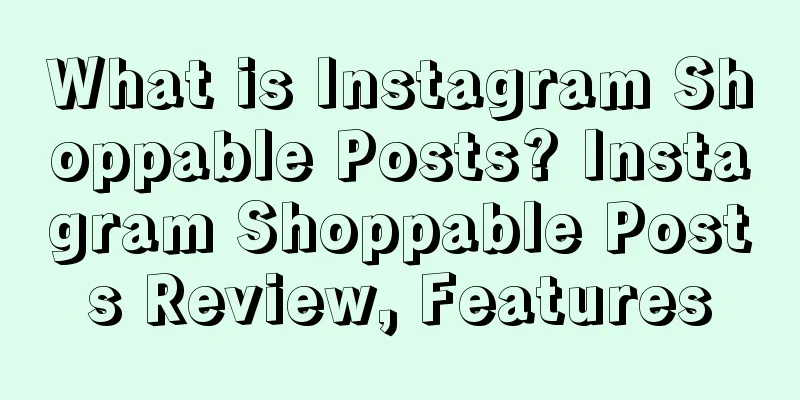 What is Instagram Shoppable Posts? Instagram Shoppable Posts Review, Features