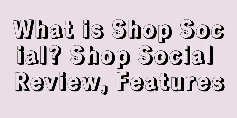 What is Shop Social? Shop Social Review, Features