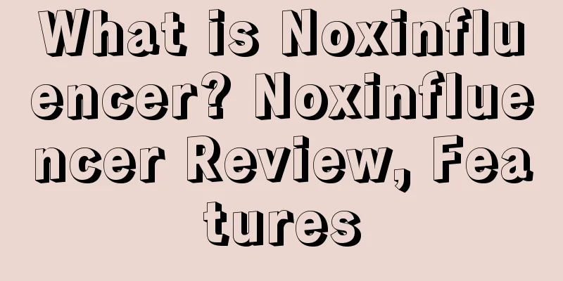 What is Noxinfluencer? Noxinfluencer Review, Features