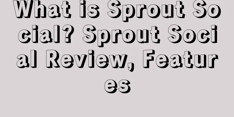 What is Sprout Social? Sprout Social Review, Features