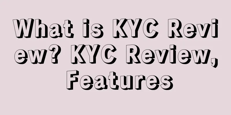 What is KYC Review? KYC Review, Features