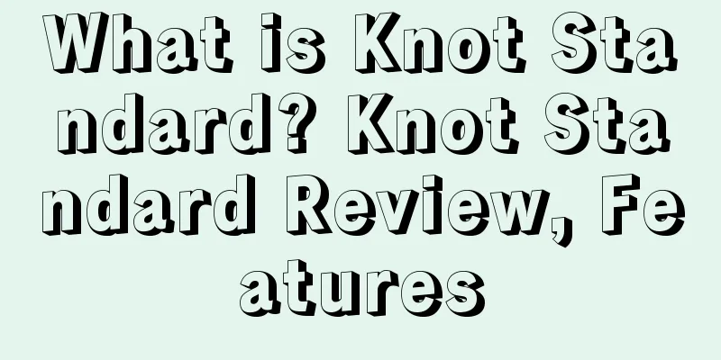 What is Knot Standard? Knot Standard Review, Features