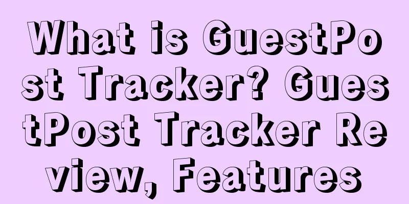 What is GuestPost Tracker? GuestPost Tracker Review, Features