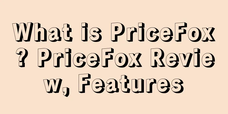 What is PriceFox? PriceFox Review, Features