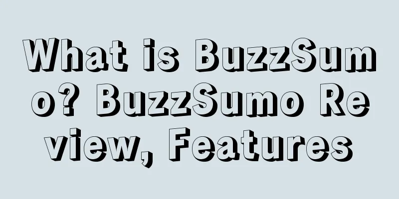 What is BuzzSumo? BuzzSumo Review, Features