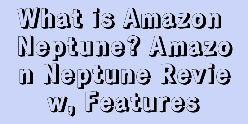 What is Amazon Neptune? Amazon Neptune Review, Features