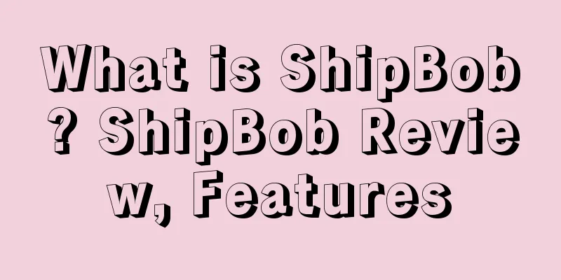 What is ShipBob? ShipBob Review, Features