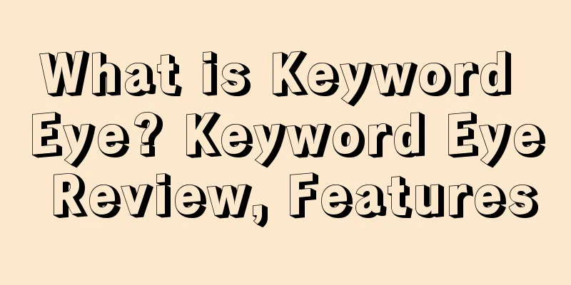 What is Keyword Eye? Keyword Eye Review, Features