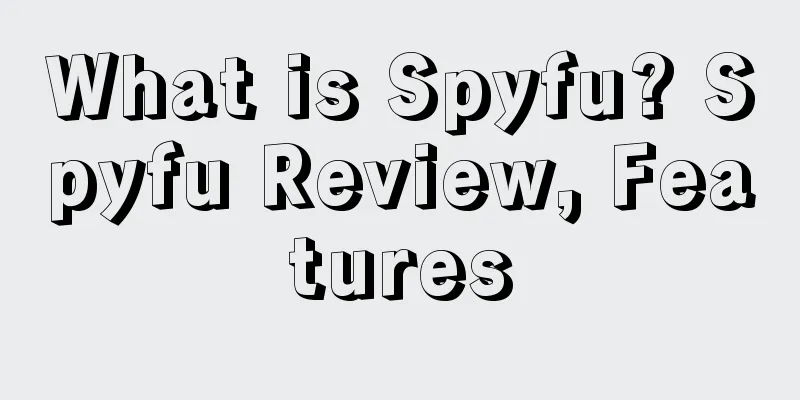 What is Spyfu? Spyfu Review, Features