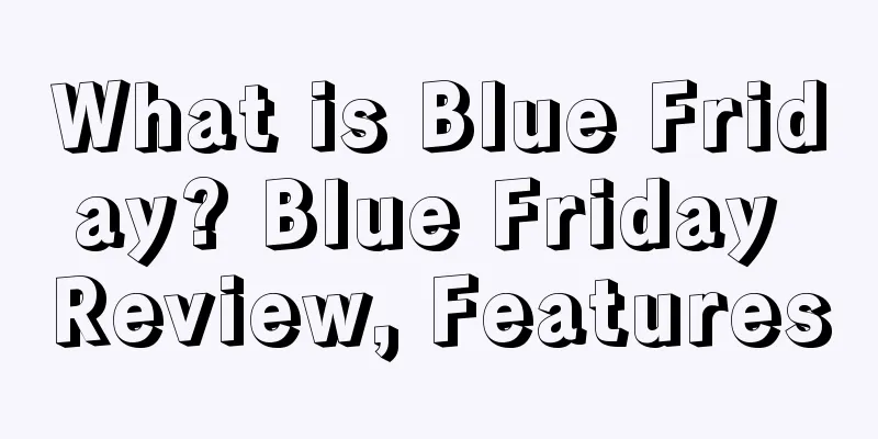 What is Blue Friday? Blue Friday Review, Features