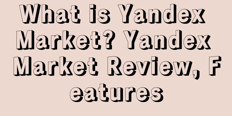 What is Yandex Market? Yandex Market Review, Features