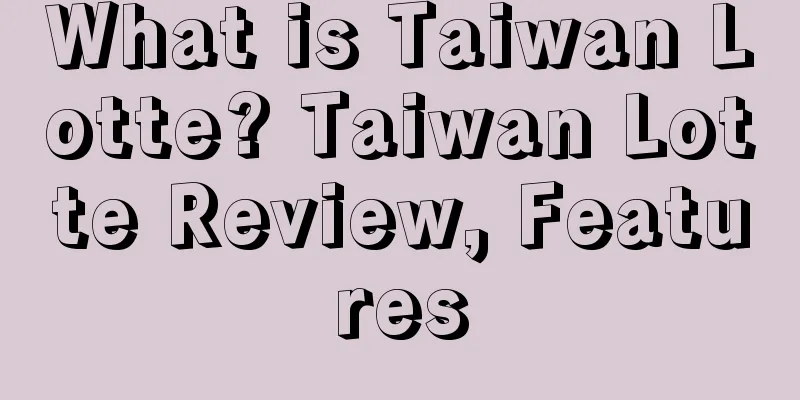 What is Taiwan Lotte? Taiwan Lotte Review, Features