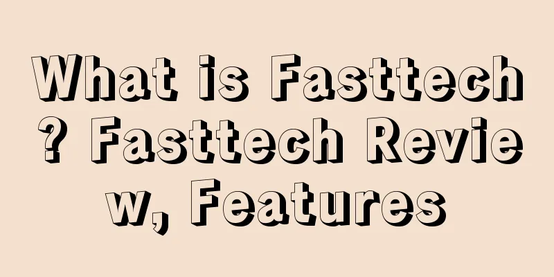 What is Fasttech? Fasttech Review, Features