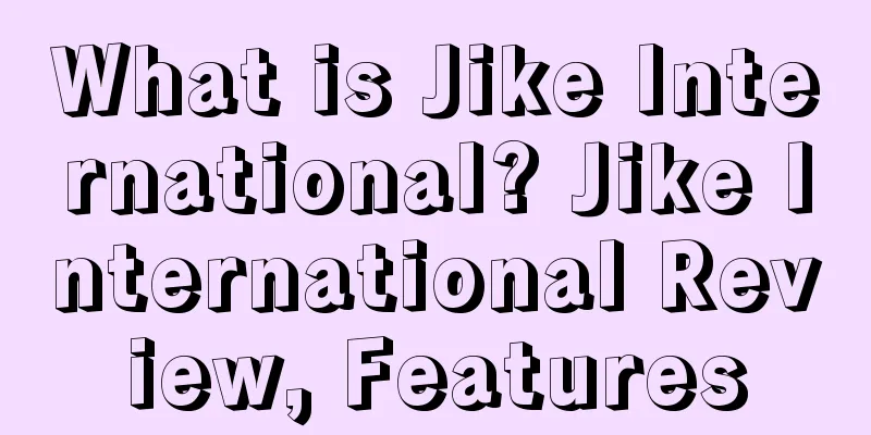 What is Jike International? Jike International Review, Features