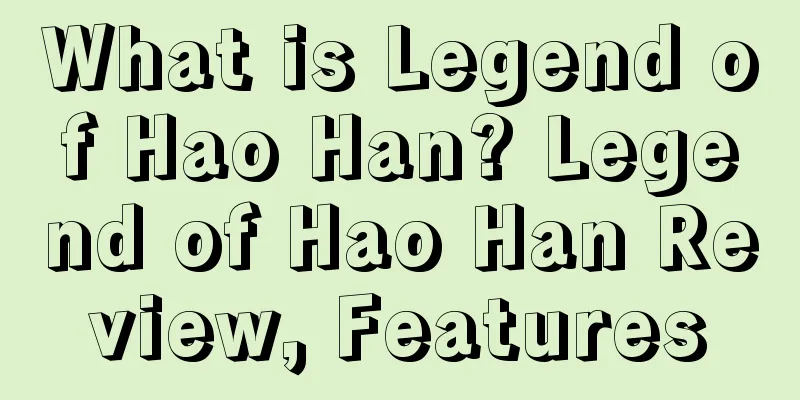 What is Legend of Hao Han? Legend of Hao Han Review, Features