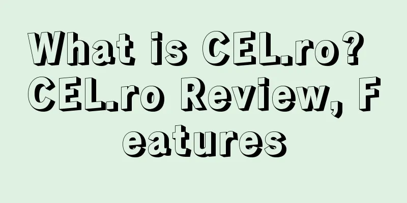 What is CEL.ro? CEL.ro Review, Features