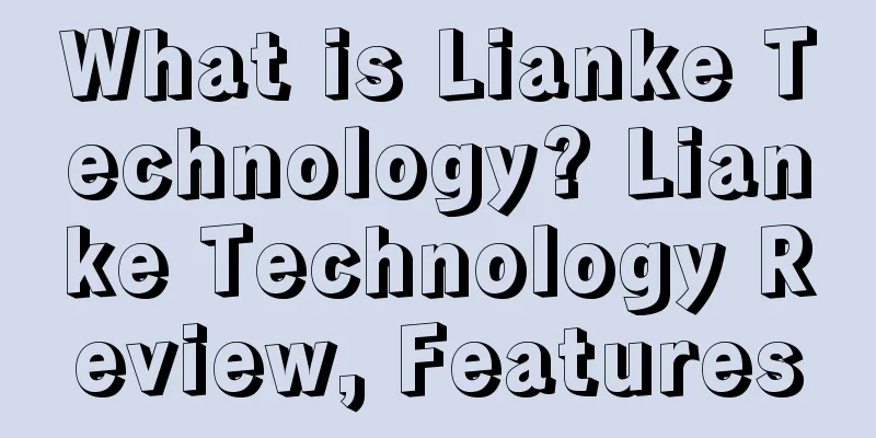 What is Lianke Technology? Lianke Technology Review, Features