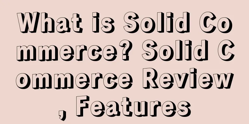 What is Solid Commerce? Solid Commerce Review, Features