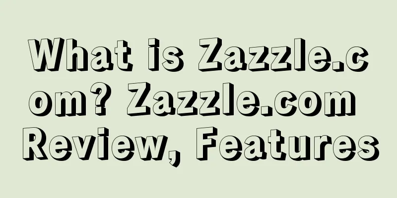 What is Zazzle.com? Zazzle.com Review, Features