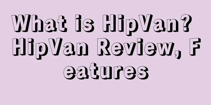 What is HipVan? HipVan Review, Features
