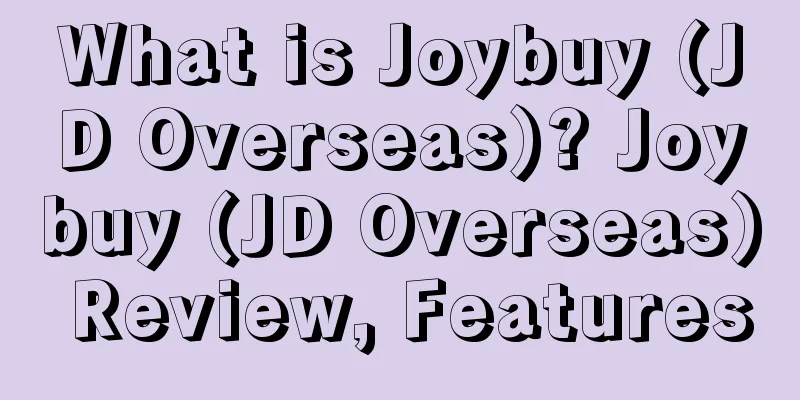 What is Joybuy (JD Overseas)? Joybuy (JD Overseas) Review, Features