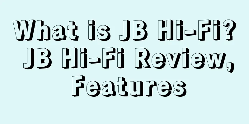 What is JB Hi-Fi? JB Hi-Fi Review, Features