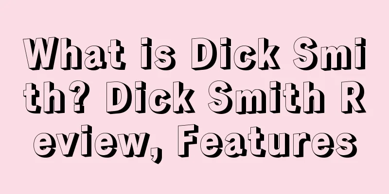 What is Dick Smith? Dick Smith Review, Features