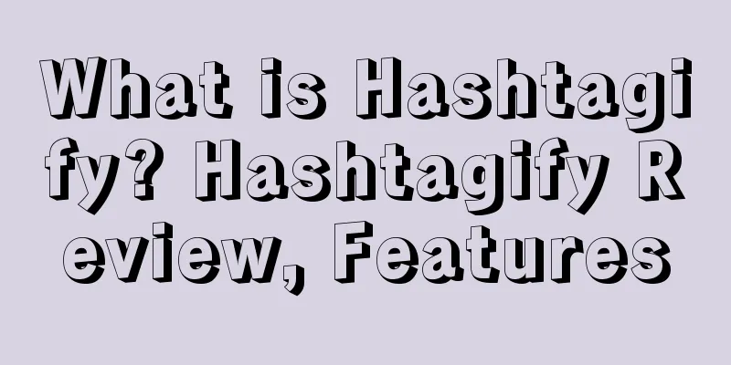 What is Hashtagify? Hashtagify Review, Features