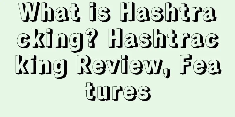 What is Hashtracking? Hashtracking Review, Features