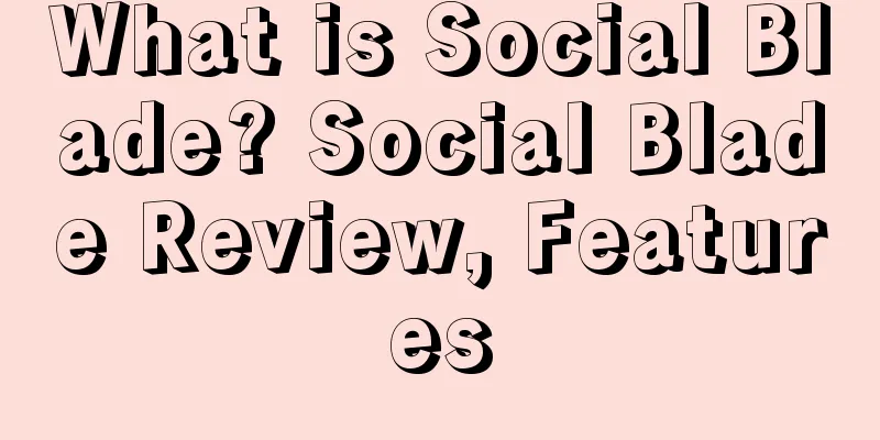 What is Social Blade? Social Blade Review, Features