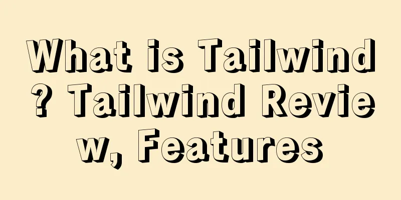 What is Tailwind? Tailwind Review, Features